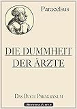 Paracelsus: Die Dummheit der Ärzte (Das Buch Paragranum) by 