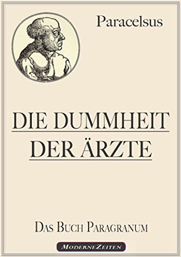 Paracelsus: Die Dummheit der Ärzte (Das Buch Paragranum)