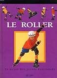 LE ROLLER - LE GUIDE DES JEUNES PASSIONNES