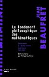 Image de Le Fondement philosophique des mathématiques. Conférences à l'Ecole normale supérieure (1979-1981)