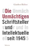 Image de Die Unmächtigen: Schriftsteller und Intellektuelle seit 1945
