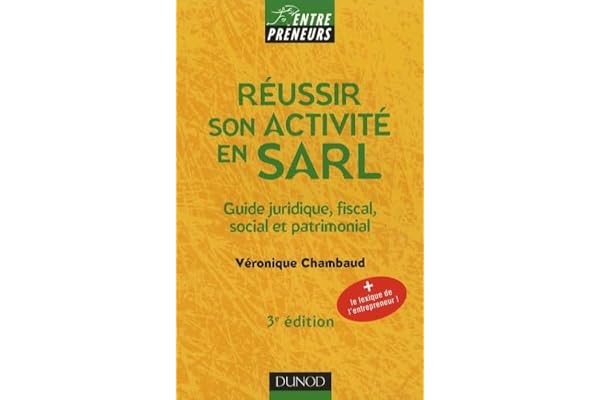 Réussir son activité en SARL: Guide juridique, fiscal, social et patrimonial