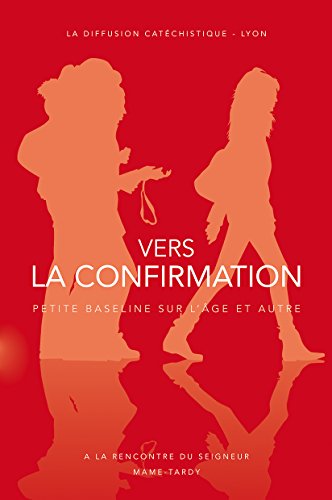 Vers la confirmation : Itinéraire de préparation pour les 15-18 ans gratuit Vers la confirmation : Itinéraire de préparation pour les 15-18 ans francais