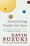 Image de Everything Under the Sun: Toward a Brighter Future on a Small Blue Planet