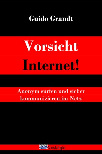 Download Vorsicht Internet!: Anonym surfen und sicher kommunizieren im Netz (gugra-Media-Nostalgie) Download Vorsicht Internet!: Anonym surfen und sicher kommunizieren im Netz (gugra-Media-Nostalgie)