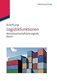 Logistikfunktionen: Betriebswirtschaftliche Logistik Band 1: Betriebswirtschaftliche Logistik Band 1 by Rudolf Large
