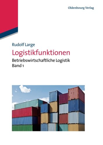 Logistikfunktionen: Betriebswirtschaftliche Logistik Band 1: Betriebswirtschaftliche Logistik Band 1