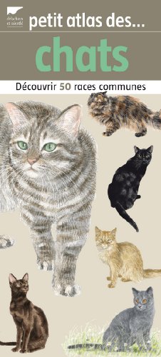Petit atlas des chats : découvrir 50 races communes