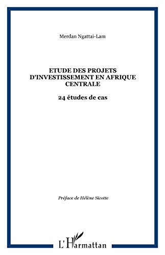 Etude des projets d'investissement en Afrique centrale: 24 études de cas Etude des projets d'investissement en Afrique centrale: 24 études de cas