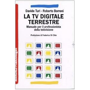 La Tv digitale terrestre. Manuale per il professionista della televisione