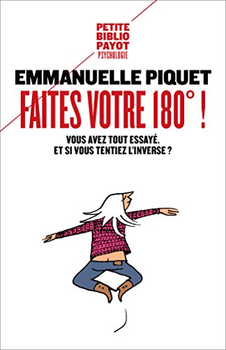 Download Faites votre 180° !: Vous avez tout essayé. Et si vous tentiez l'inverse ? Download Faites votre 180° !: Vous avez tout essayé. Et si vous tentiez l'inverse ?