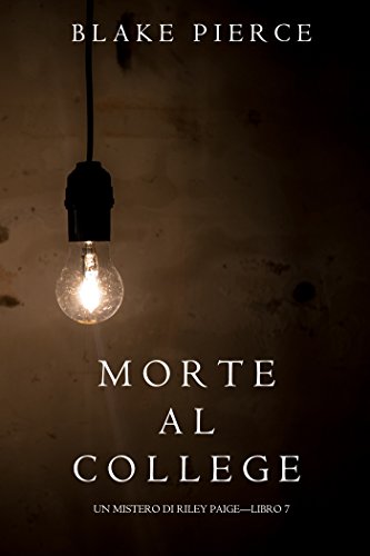 Morte al College (Un Mistero di Riley Paige-Libro 7) libro