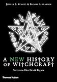 A New History of Witchcraft: Sorcerers, Heretics & Pagans: Sorcerers, Heretics and Pagans by 