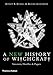 A New History of Witchcraft: Sorcerers, Heretics & Pagans: Sorcerers, Heretics and Pagans by 