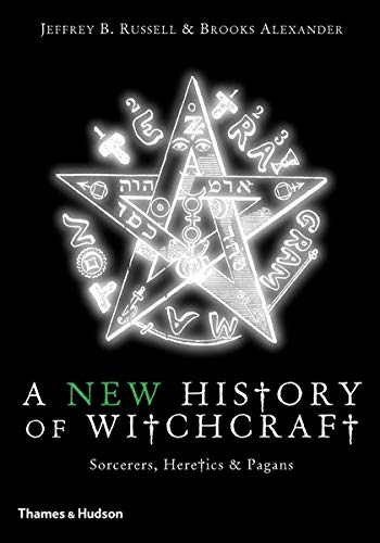 A New History of Witchcraft: Sorcerers, Heretics & Pagans: Sorcerers, Heretics and Pagans