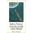 Von der Erde zum Mond: Direkte Fahrt in siebenundneunzig Stunden und zwanzig Minuten. Roman (detebe)