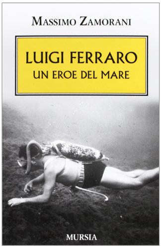Luigi Ferraro. Un eroe del mare