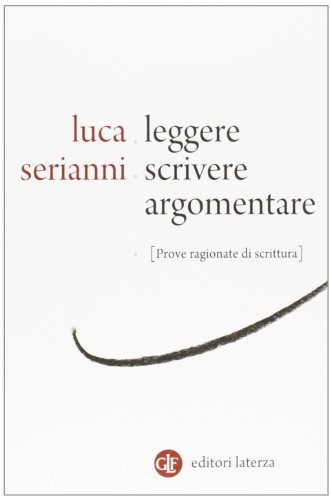 Leggere, scrivere, argomentare. Prove ragionate di scrittura Leggere, scrivere, argomentare. Prove ragionate di scrittura