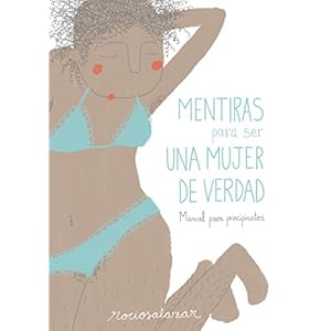 Mentiras para ser una mujer de verdad: Manual para principiantes