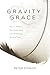 Produktbild Gravity & Grace: How to Awaken Your Subtle Body and the Healing Power of Yoga