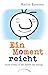 Ein Moment reicht: Ruhe finden in der Hektik des Alltags by Martin Boroson