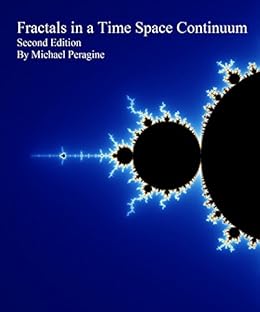 Fractals in a Time Space Continuum: Second Edition (English Edition) von [Peragine, Michael]
