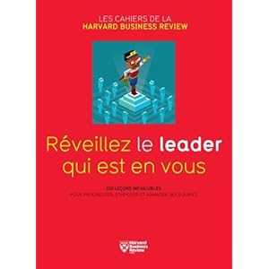 Réveillez le leader qui est en vous : Dix leçons infaillibles pour progresser, s'imposer et manager ses équipes