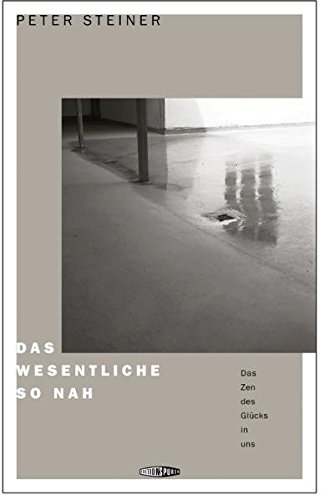 Download Das Wesentliche so nah: Das Zen des Glücks in uns Download Das Wesentliche so nah: Das Zen des Glücks in uns