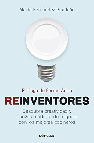 Download Reinventores: Descubra creatividad y nuevos modelos de negocio con los mejores cocineros (CONECTA) Download Reinventores: Descubra creatividad y nuevos modelos de negocio con los mejores cocineros (CONECTA)