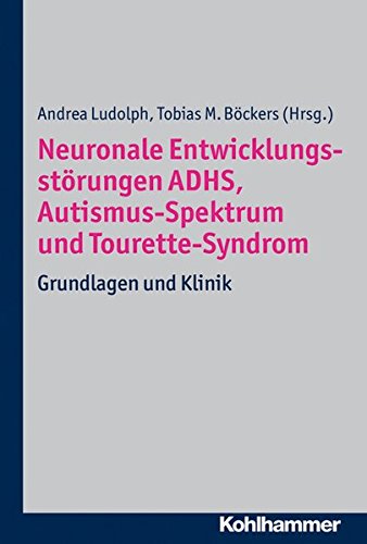 Neuronale Entwicklungsstörungen ADHS, Autismus-Spektrum und Tourette-Syndrom: Grundlagen und Klinik