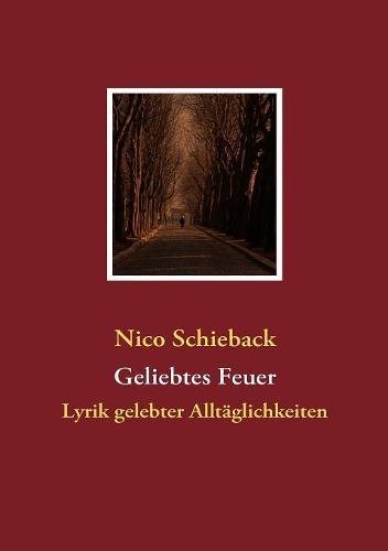Download Geliebtes Feuer: Lyrik gelebter Alltäglichkeiten Download Geliebtes Feuer: Lyrik gelebter Alltäglichkeiten