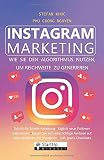 Instagram Marketing: Buch : Wie Sie den Algorithmus nutzen, um Erfolgreich als Influencer Reichweite zu generieren, mit dem Schritt für Schritt Plan ... Marketing für Instagram in 2019 geschaffen by Stefan Khuc, Phu Nguyen