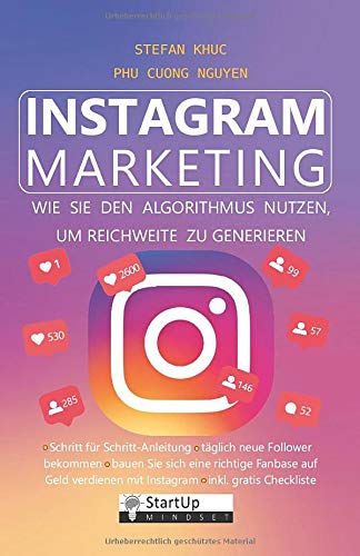 Instagram Marketing: Buch : Wie Sie den Algorithmus nutzen, um Erfolgreich als Influencer Reichweite zu generieren, mit dem Schritt für Schritt Plan ... Marketing für Instagram in 2019 geschaffen