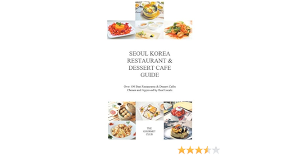 Seoul Korea Restaurant Dessert Cafe Guide Over 100 Best Restaurants Dessert Cafes Chosen And Approved By Real Locals Amazon Fr The Gourmet Club Livres Anglais Et Etrangers