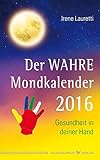 Der WAHRE Mondkalender 2016. Gesundheit in deiner Hand by 
