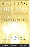 Selling Dreams: How to Make Any Product Irresistible by 