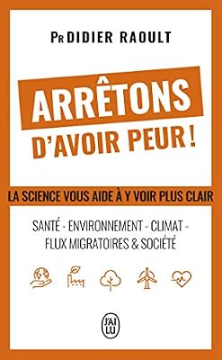 J'ai Lu Arrêtons d'avoir peur ! : Santé, environnement, climat, flux migratoires et société, la science vous aide à y voir clair