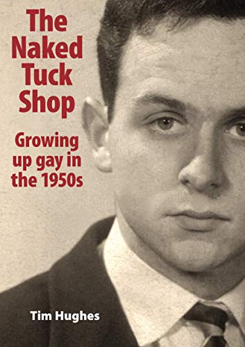 The Naked Tuck Shop Growing Up Gay In The 1950s Amazon Co Uk