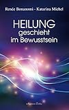 Heilung geschieht im Bewusstsein by