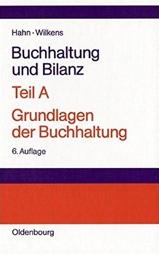 Buchhaltung und Bilanz br Teil A: Grundlagen der Buchhaltung: Einführung am Beispiel der Industriebuchführung