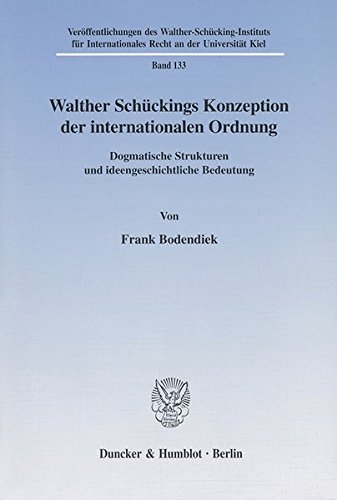 Walther Schückings Konzeption der internationalen Ordnung. Dogmatische Strukturen und ideengeschichtliche Bedeutung. (Veröffentlichungen des ... Recht an der Universität Kiel; VIIR 133)