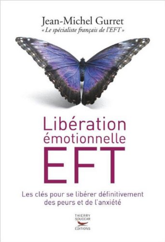couverture de : Lib&eacute;ration &eacute;motionnelle EFT, les cl&eacute;s pour se lib&eacute;rer d&eacute;f...