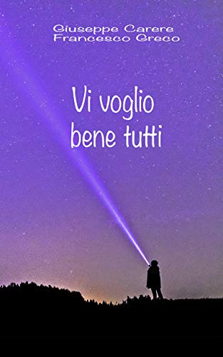 Vi voglio bene tutti. di [francesco greco, giuseppe carere]