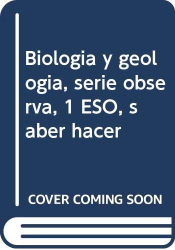 BIOLOGIA Y GEOLOGIA SERIE OBSERVA 1 ESO SABER HACER