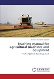Image de Teaching manual for  agricultural machines and equipment: The Competency Based Approach