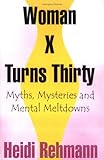 Image de Woman X Turns Thirty: Myths, Mysteries and Mental Meltdowns