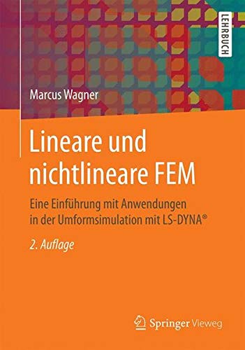 Lineare und nichtlineare FEM: Eine Einführung mit Anwendungen in der Umformsimulation mit LS-DYNA®
