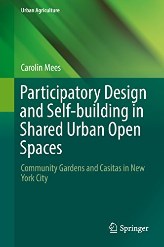 Participatory Design and Self-building in Shared Urban Open Spaces: Community Gardens and Casitas in New York City (Urban Agriculture) (English Edition)