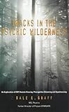 Tracks in the Psychic Wilderness: An Exploration of Esp, Remote Viewing, Precognitive Dreaming and Synchronicity: An Exploration of Remote Viewing, ESP, Precognitive Dreaming and Synchronicity by 