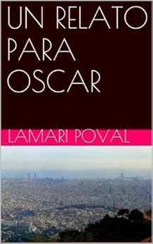 UN RELATO PARA OSCAR (Spanish Edition) di [Poval, Lamari]